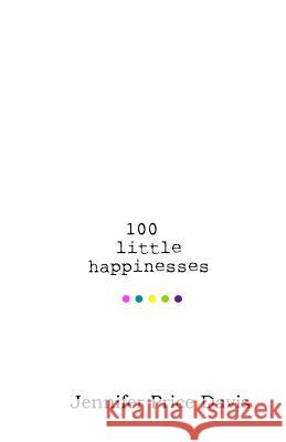 100 little happinesses Price Davis, Jennifer M. 9781491017487 Createspace