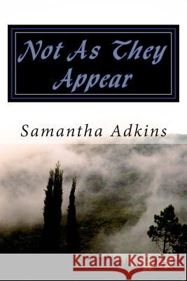 Not As They Appear Adkins, Samantha 9781491017906 Createspace