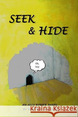 Seek & Hide: An Ally Romer Adventure Novel MS Martha a. Sargent MS Mercer Jackson 9781491018347