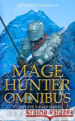 Mage Hunter Omnibus Ty Johnston 9781491019702 Createspace Independent Publishing Platform