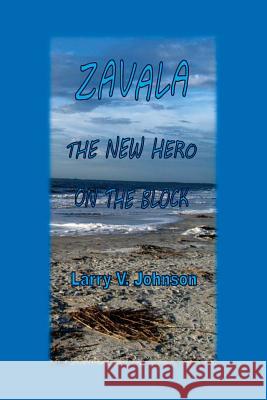 Zavala, The New Hero on the Block Johnson, Larry V. 9781491022207 Createspace