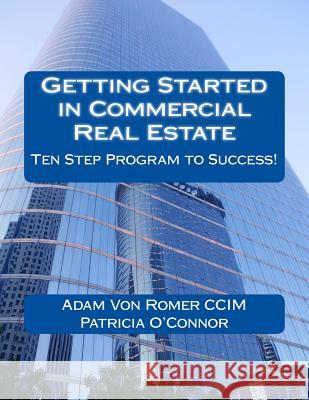 Getting Started in Commercial Real Estate Ten Step Program to Success! Adam Vo Patricia O'Connor 9781491022375 Createspace