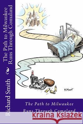 The Path to Milwaukee Runs Through Comaland Richard Edwin Smith 9781491022832