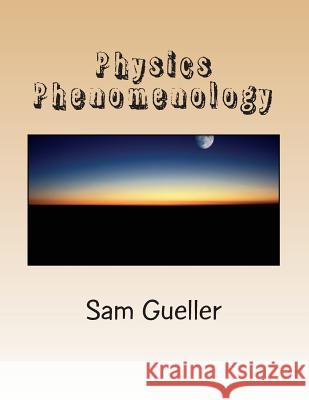 Physics Phenomenology: From Strings and Beyond Sam Gueller 9781491023648 Createspace