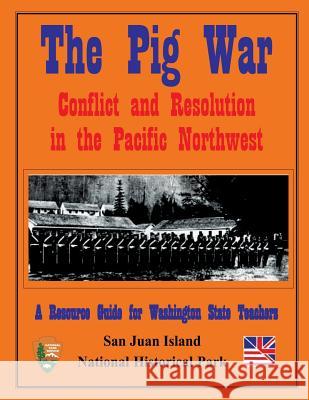 The Pig War: Conflict and Resolution in the Pacific Northwest Mike Vouri 9781491025673 Createspace