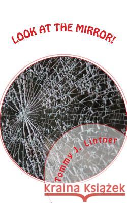 Look At The Mirror!: A Fantasy Thriller Lintner, Tommy J. 9781491027233 Createspace