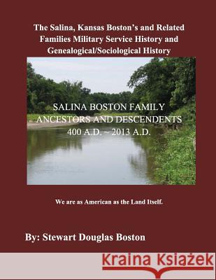 The Salina, Kansas Boston's: Military and Civilian History Stewart Douglas Boston Kathleen Boston McCune 9781491027356