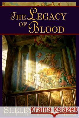 The Legacy of Blood Shelby Westland 9781491027363