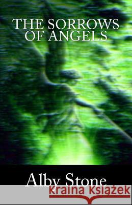 The Sorrows of Angels Alby Stone 9781491027585 Createspace