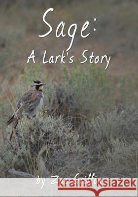 Sage: A Lark's Story Zoe Griffin 9781491028711 Createspace