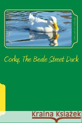 Corky, The Beale Street Duck Leskovsky, Denise C. 9781491029114 Createspace