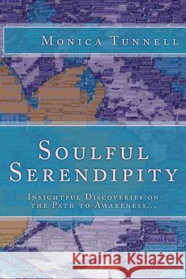 Soulful Serendipity: Insightful Poetry to Nourish the Soul Monica E. Tunnell 9781491029206