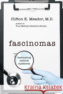 Fascinomas - Fascinating Medical Mysteries M. D. Clifton K. Meador 9781491029275 Createspace