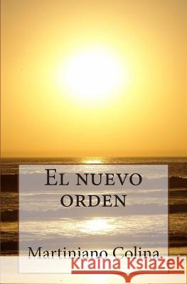 El nuevo orden Colina, Martiniano 9781491029725 Createspace