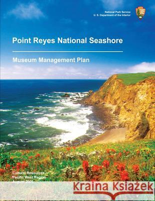 Point Reyes National Seashore: Museum Management Plan National Park Service 9781491030417 Createspace