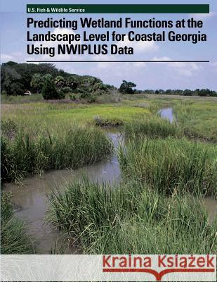 Predicting Wetland Functions at the Landscape Level for Coastal Georgia Using NWIPlus Data Tiner, Ralph W. 9781491030516 Createspace