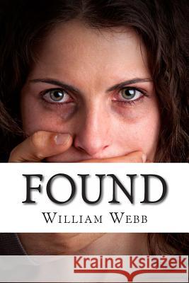 Found: 15 Stories About the Survival and Rescue of Kidnapping Victims Webb, William 9781491031094 Createspace