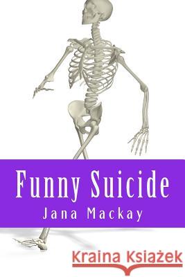Funny Suicide Jana MacKay Tony Salvitti 9781491031155 Createspace