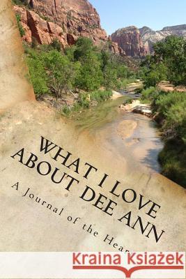 What I Love About Dee Ann Larsen, Jim R. 9781491031254 Createspace