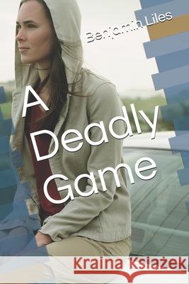 A Deadly Game Benjamin H. Liles 9781491031476 Createspace Independent Publishing Platform