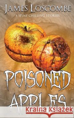 Poisoned Apples James Loscombe 9781491032077 Createspace