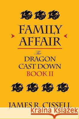 Family Affair: The Dragon Cast Down -- Book II James R. Cissell 9781491032282