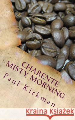 Charente Misty Morning Paul Kirkman Frances Kirkman 9781491032367 Createspace