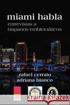 Miami habla: Entrevistas a hispanos emblemáticos Bianco, Adriana 9781491032749 Createspace