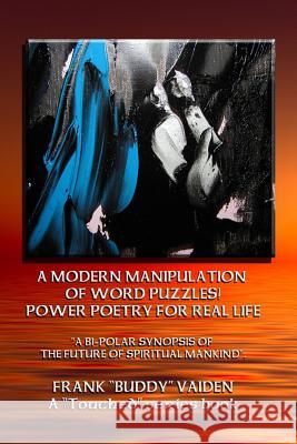 Power Poetry For Real Life...A Modern Manipulation of Word Puzzles Vaiden, Frank 