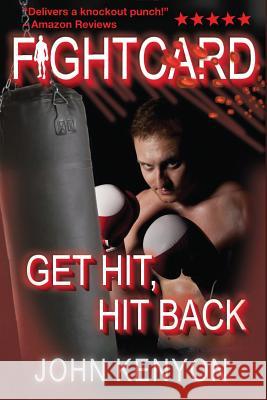 Get Hit, Hit Back: A Fight Card Story John Kenyon 9781491033142 Createspace