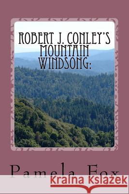 Robert J. Conley's Mountain Windsong: : Tribally-Specific Historical Fiction and Rhetoric for Cherokee Identity and Sovereignty Fox, Pamela Carmelle 9781491033791 Createspace