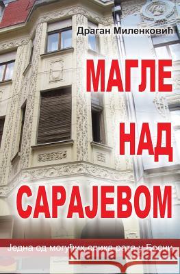 Magle Nad Sarajevom: Jedna Moguca Slika Rata U Bosni Dragan Milenkovic Japanorama 9781491035320 Createspace