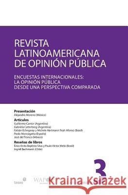 Revista Latinoamericana de Opinión Pública N°3: Encuestas Internacionales: la opinión pública desde una perspectiva comparada Cantor, Guillermo 9781491036372 Createspace