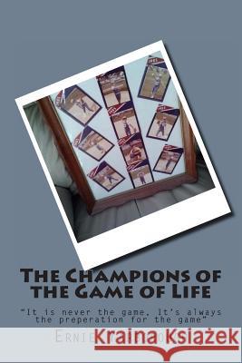 The Champions of the Game of Life Ernie Yarborough 9781491037096 Createspace