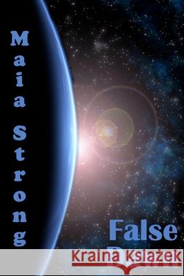 False Dawn Maia Strong 9781491038314 Createspace Independent Publishing Platform