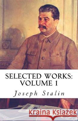 Selected Works: Volume 1 Joseph Stalin 9781491040966 Createspace
