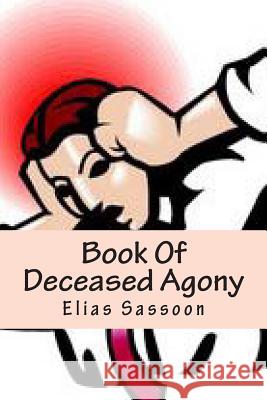 Book Of Deceased Agony Sassoon, Elias 9781491041611 Createspace