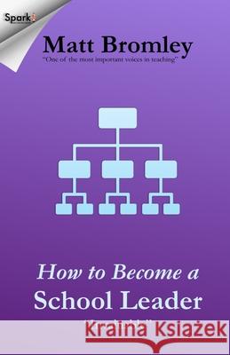 How to Become a School Leader: The secret of success at leadership interviews Bromley, M. J. 9781491042687 Createspace