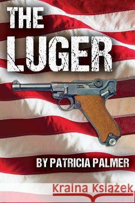The Luger Patricia Palmer 9781491043110 Createspace