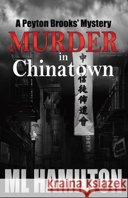 Murder in Chinatown: A Peyton Brooks' Mystery ML Hamilton 9781491043479 Createspace