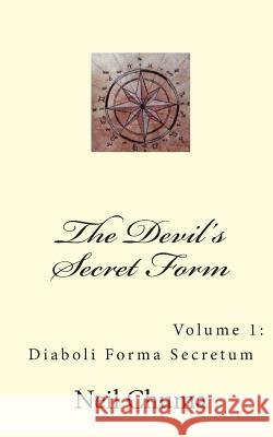 The Devil's Secret Form: Diaboli Forma Secretum Neil Chuma 9781491043707 Createspace