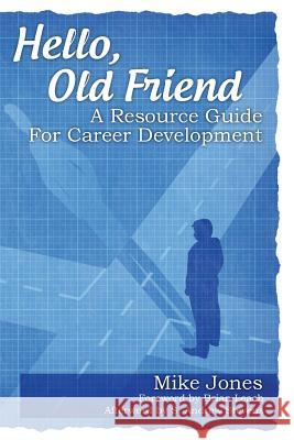 Hello, Old Friend: A Resource Guide For Career Development Jones, Mike 9781491044179