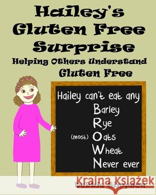 Hailey's Gluten Free Surprise: Helping Others Understand Gluten Free Debbie Simpson (University of Cumbria (Lancaster)) 9781491044773 Createspace Independent Publishing Platform