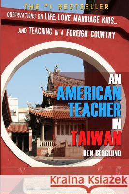 An American Teacher in Taiwan Ken Berglund 9781491045138 Createspace