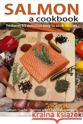 Salmon a cookbook Simpson, Colin 9781491048337 Createspace