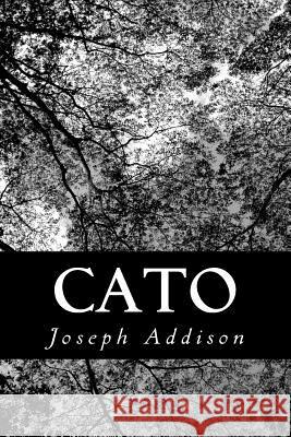 Cato: A Tragedy, in Five Acts Joseph Addison 9781491048474 Createspace