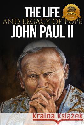 The Life and Legacy of Pope John Paul II Wyatt North 9781491049662