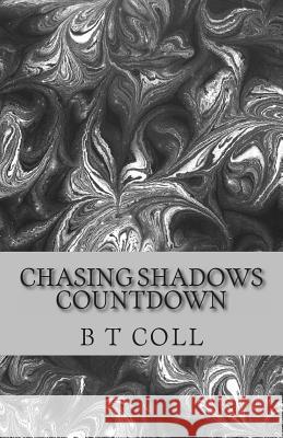 Chasing Shadows: Countdown B. T. Coll 9781491049990 Createspace