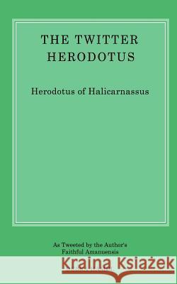 The Twitter Herodotus: An Abbreviated History of the Persian Wars for the Modern Age Debra Hamel 9781491054963