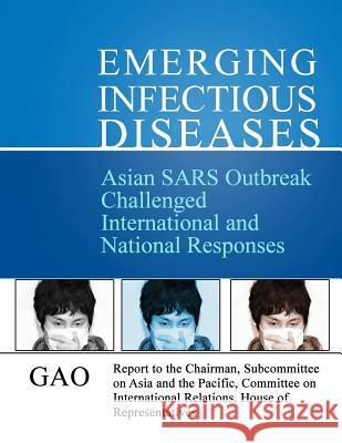 Asian SARS Outbreak Challenged International and National Responses General Accounting Office 9781491056882 Createspace